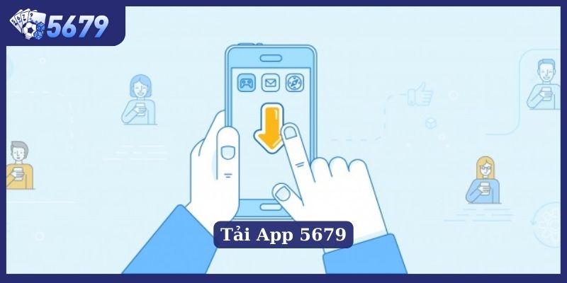 Tải app 5679 với các bước vô cùng đơn giản